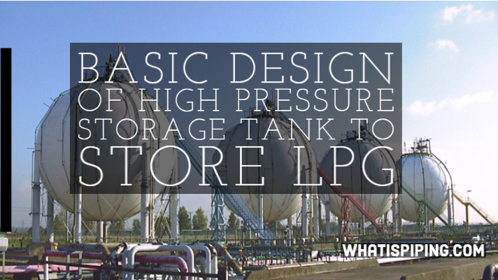 LPG Storage Tanks: Meaning, Types, Selection, Specification, and Design Calculations