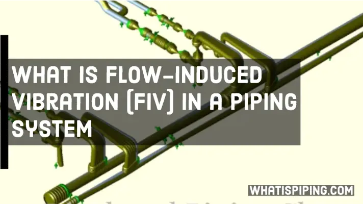 Flow-Induced Vibration or FIV in a Piping System with Online Course