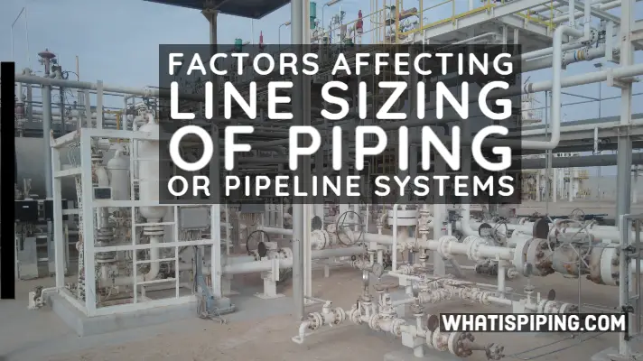 Factors Affecting Line Sizing of Piping or Pipeline Systems