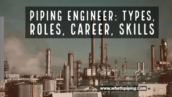 Piping Engineer Types, Roles, Career, Skills