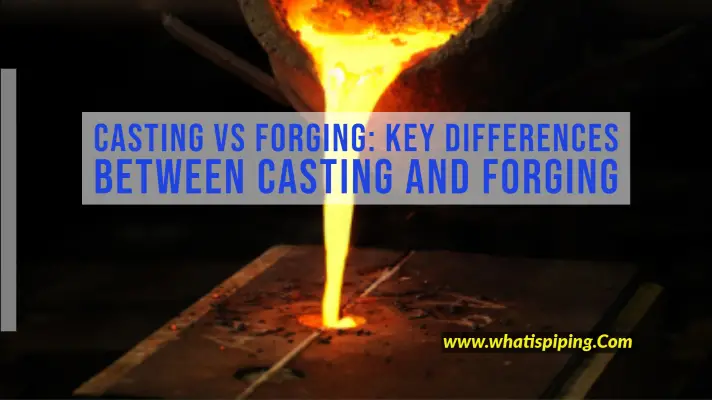 Casting vs Forging Key Differences between Casting and Forging
