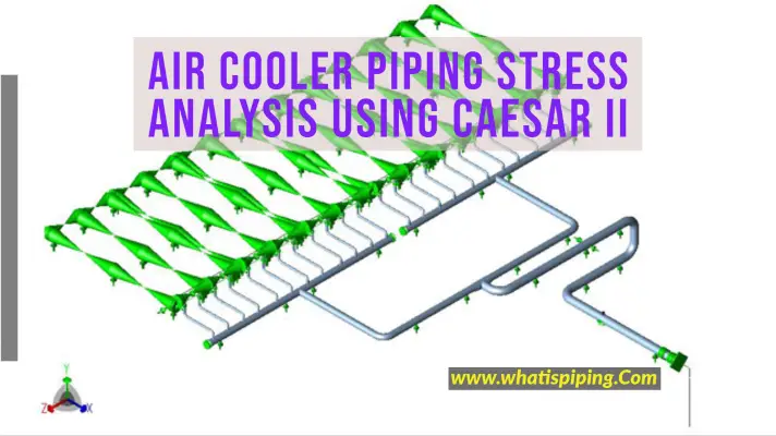 Air Cooler Piping Stress Analysis using Caesar II