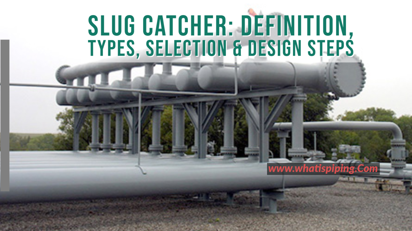 Slug Catcher Definition, Types, Selection & Design Steps