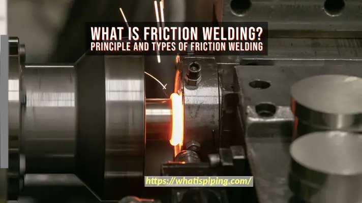 What is Friction Welding? Principle and Types of Friction Welding (With PDF)