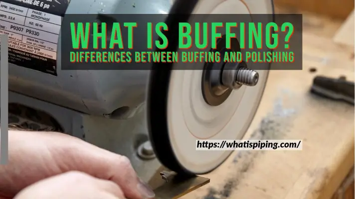 What is Buffing? | Differences between Buffing and Polishing: Buffing vs Polishing (With PDF)