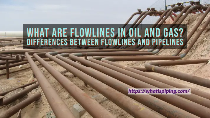 Flowlines in oil and gas