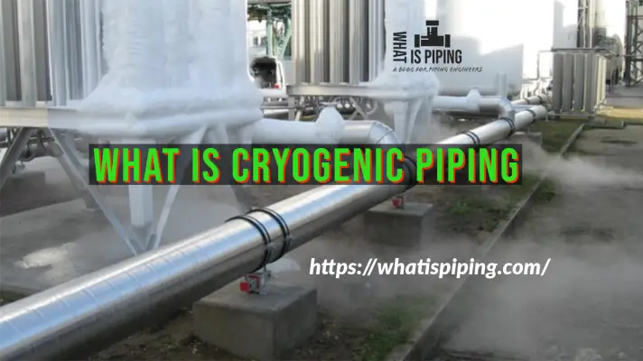 What is Cryogenic Piping? | Materials and Pipe Supports for Cryogenic Services