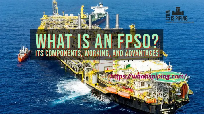 What Is An FPSO? Its Components, Working, And Advantages – What Is Piping