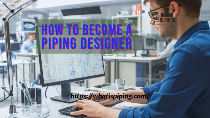 How to Become a Piping Designer