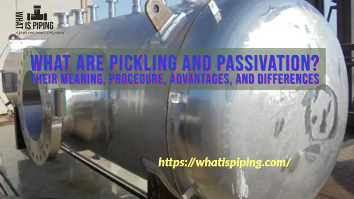 What are Pickling and Passivation? Their Meaning, Procedure, Advantages, and Differences (PDF)