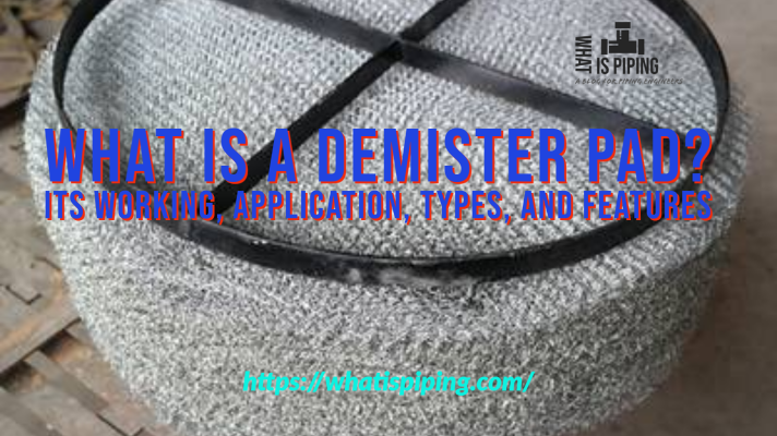 What is a Demister Pad? Its Working, Application,  Types, and Features (PDF)