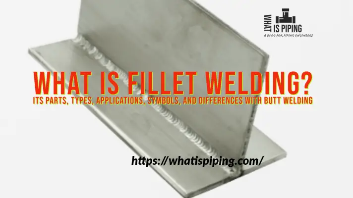 What is Fillet Welding? | Its Parts, Types, Applications, Symbols, and Differences with Butt Welding (PDF)