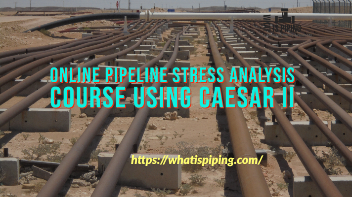 Online Pipeline Stress Analysis Course using Caesar II