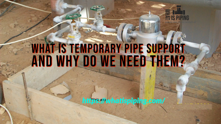What is Temporary Pipe Support and Why Do We Need Them?