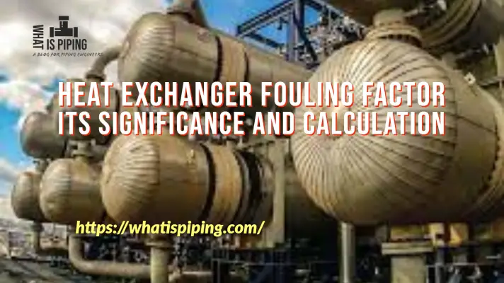 Heat Exchanger Fouling Factor: Its Significance and Calculation (PDF)