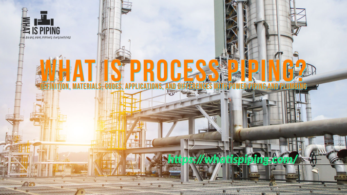 What is Process Piping? Its Definition, Materials, Codes, Applications, and Differences with Power Piping and Plumbing (PDF)
