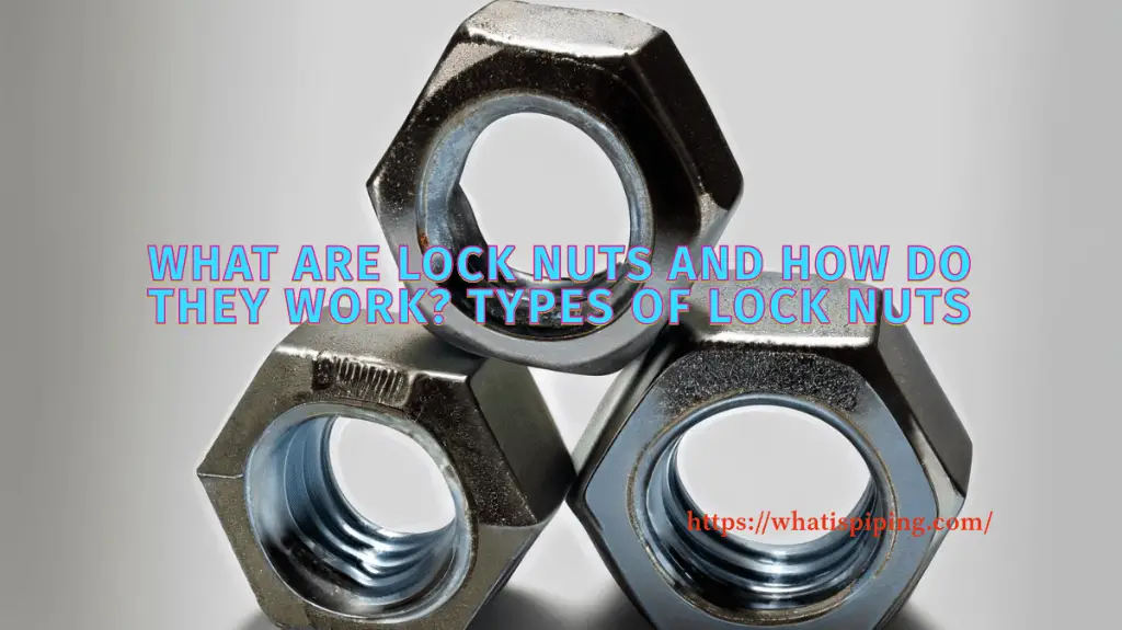 What are Lock Nuts and How Do They Work? Types of Lock Nuts What Is