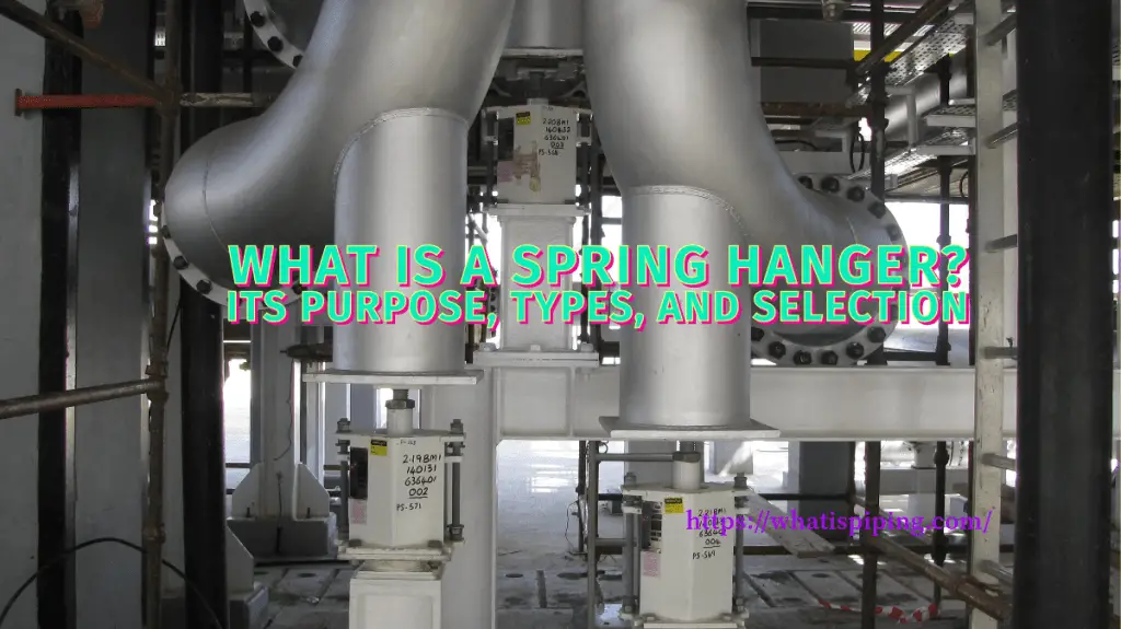 What is a Spring Hanger? Its Purpose, Types, and Selection – What Is Piping