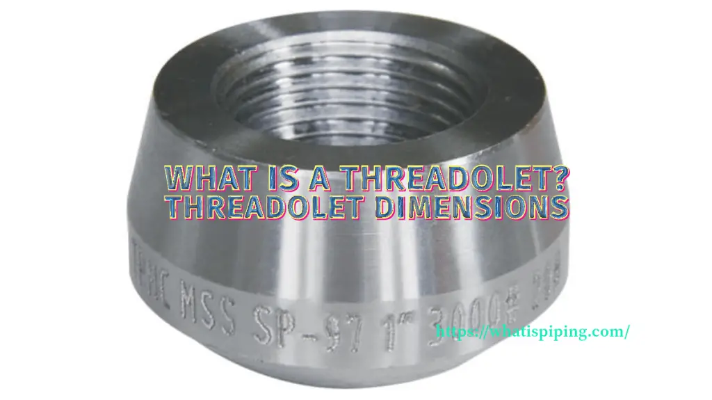 What is a Threadolet Fitting? Threadolet Dimensions What Is Piping